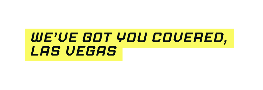 We ve got you Covered Las Vegas